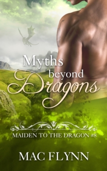 Myths Beyond Dragons: Maiden to the Dragon #8 (Alpha Dragon Shifter Romance)