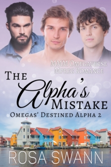 Alpha's Mistake (Omegas' Destined Alpha 2): MMM Omegaverse Mpreg Romance