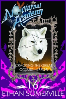 Nocturnal Academy 16 - Cracking the Great Cosmic Mirror : Nocturnal Academy, #16