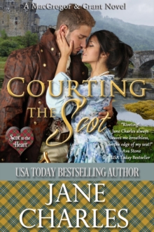 Courting the Scot (Scot to the Heart #1 ~ Grant and MacGregor Novel)