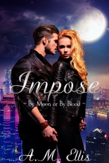 Impose (Lycan Wars 4 ~ By Moon or By Blood)