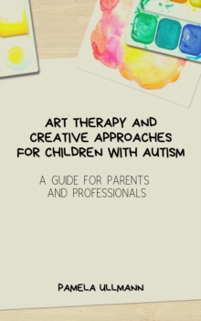 Distributed via Smashwords Art Therapy And Creative Approaches For Children With Autism