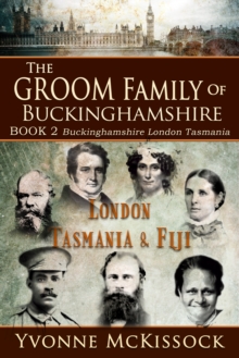 Groom Family of Buckinghamshire London Tasmania & Fiji BOOK 2 Buckinghamshire London Tasmania