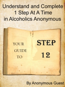 Step 12: Understand and Complete One Step At A Time in Recovery with Alcoholics Anonymous