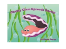 Chatty Clam Spreads Gossip : God's Lessons for Little Kids