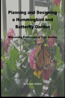 Planning and Designing a Hummingbird and Butterfly Garden: Welcoming Pollinators to Your Garden