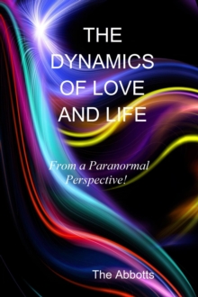 Dynamics of Love and Life - From a Paranormal Perspective!