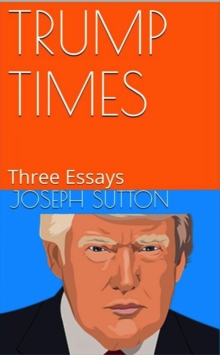 Trump Times: Three Essays