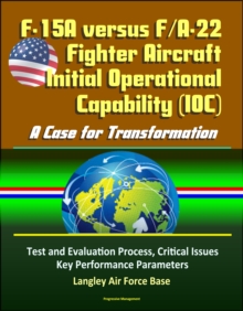 F-15A versus F/A-22 Fighter Aircraft Initial Operational Capability (IOC): A Case for Transformation - Test and Evaluation Process, Critical Issues, Key Performance Parameters, Langley Air Force Base