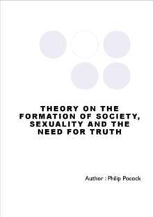 Theory On The Formation Of Society, Sexuality And The Need For Truth