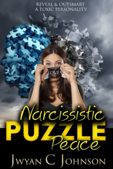 Narcissistic Puzzle Peace: Reveal & Outsmart A Toxic Personality