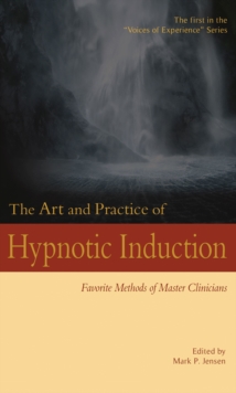 Art and Practice of Hypnotic Induction: Favorite Methods of Master Clinicians