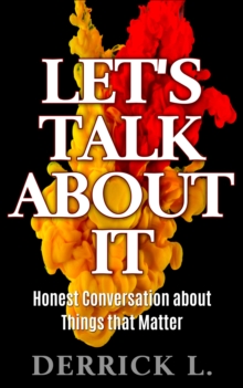 Let's Talk About It- Honest Conversation about Things that Matter