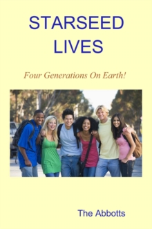 Starseed Lives - Four Generations on Earth! - A Quick Read Book