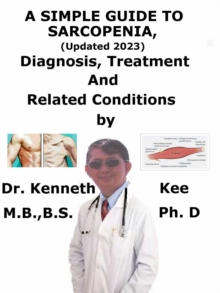 Simple Guide to Sarcopenia, (Updated 2023) Diagnosis, Treatment and Related Conditions