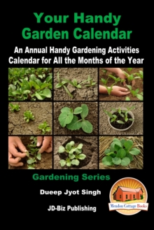 Your Handy Garden Calendar: An Annual Handy Gardening Activities Calendar for All the Months of the Year