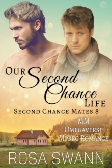 Our Second Chance Life (Second Chance Mates 8): MM Omegaverse Mpreg Romance