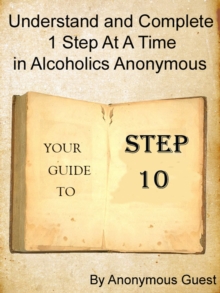 Step 10: Understand and Complete One Step At A Time in Recovery with Alcoholics Anonymous