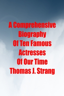 Comprehensive Biography Of Ten Famous Actresses Of Our Time