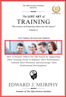 Lost Art of Training: How to prepare others for the future by enhancing their performance to unleash their potential and encourage their professional development.