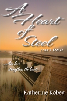 Heart of Steel: Part Two - When love strengthens the heart...