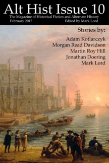 Alt Hist Issue 10: The Magazine of Historical Fiction and Alternate History : Alt Hist, #9