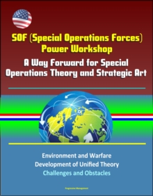 SOF (Special Operations Forces) Power Workshop: A Way Forward for Special Operations Theory and Strategic Art - Environment and Warfare, Development of Unified Theory, Challenges and Obstacles