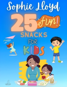 25 Fun Snacks For Kids (Take Care Of Yourself) Book 3