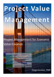 Project Value Management: Project Management for Economic Value Creation