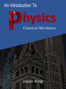 Introduction To Physics (Classical Mechanics)