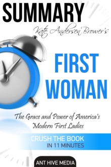 Kate Andersen Brower's First Women The Grace and Power of Americas' Modern First Ladies | Summary