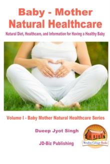 Baby: Mother Natural Healthcare - Natural Diet, Healthcare, and Information for Having a Healthy Baby