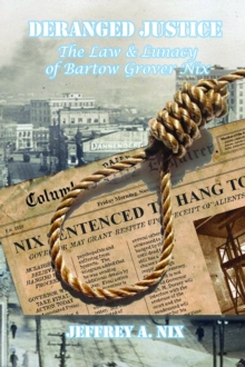 Deranged Justice: The Law & Lunacy of Bartow Grover Nix