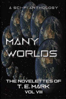 Many Worlds: The Novelettes of T. E. Mark - Vol VIII