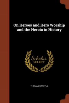 On Heroes and Hero Worship and the Heroic in History, Paperback / softback Book On Heroes and Hero Worship and the Heroic in History, Paperback / softback Book