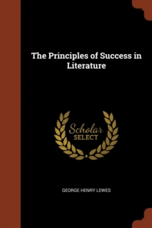 The Principles of Success in Literature, Paperback / softback Book The Principles of Success in Literature, Paperback / softback Book