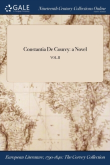 Constantia De Courcy : a Novel; VOL.II