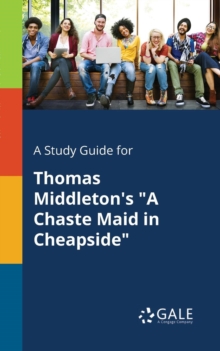 A Study Guide for Thomas Middleton's "A Chaste Maid in Cheapside"