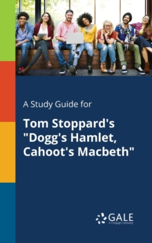 A Study Guide for Tom Stoppard's "Dogg's Hamlet, Cahoot's Macbeth"