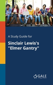 A Study Guide for Sinclair Lewis's "Elmer Gantry"