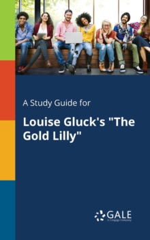 A Study Guide for Louise Gluck's "The Gold Lilly"