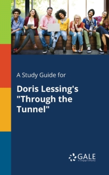 A Study Guide for Doris Lessing's "Through the Tunnel"