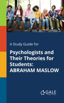 A Study Guide for Psychologists and Their Theories for Students : ABRAHAM MASLOW