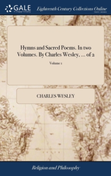 Hymns and Sacred Poems. in Two Volumes. by Charles Wesley, ... of 2; Volume 1