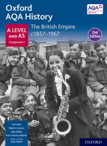 Oxford AQA History for A Level: The British Empire c1857-1967 Student Book Second Edition