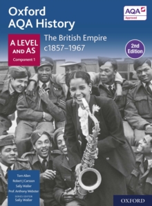 Oxford AQA History for A Level: The British Empire c1857-1967 Student Book Second Edition