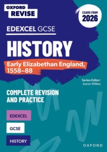 Oxford Revise: Edexcel GCSE History: Early Elizabethan England, 1558-88 Complete Revision and Practice (Exams from 2026) : For the 2026 Exams
