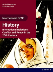 OxfordAQA International GCSE History (9245): International Relations: Conflict and Peace in the 20th Century Student Book