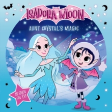Isadora Moon: Aunt Crystal's Magic, an exciting picture book based on the top rated animated TV series, from the world of Harriet Muncaster