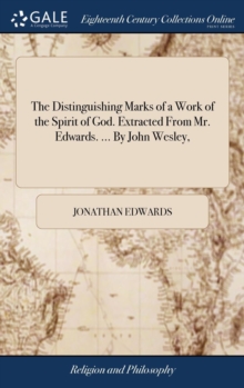 The Distinguishing Marks of a Work of the Spirit of God. Extracted from Mr. Edwards. ... by John Wesley,